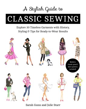 A stylish guide to classic sewing : explore 30 timeless garments with history, styling & tips for ready-to-wear results