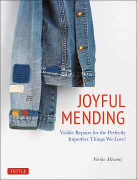 Joyful mending : visible repairs for the perfectly imperfect things we love