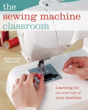 The sewing machine classroom : learning the ins and outs of your machine